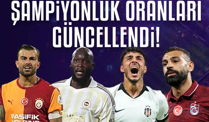 Trendyol Süper Lig'de şampiyonluk oranları güncellendi! İşte 4 büyüklere verilen şanslar