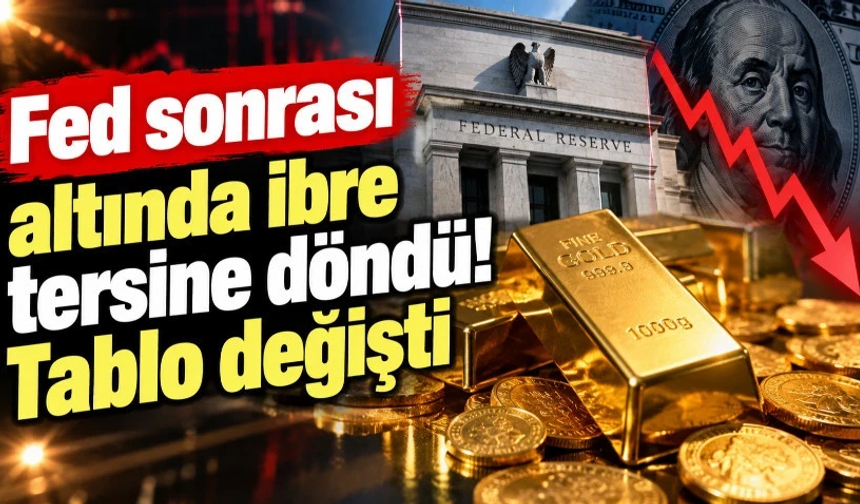 Fed sonrası altında ibre tersine döndü! Tablo değişti