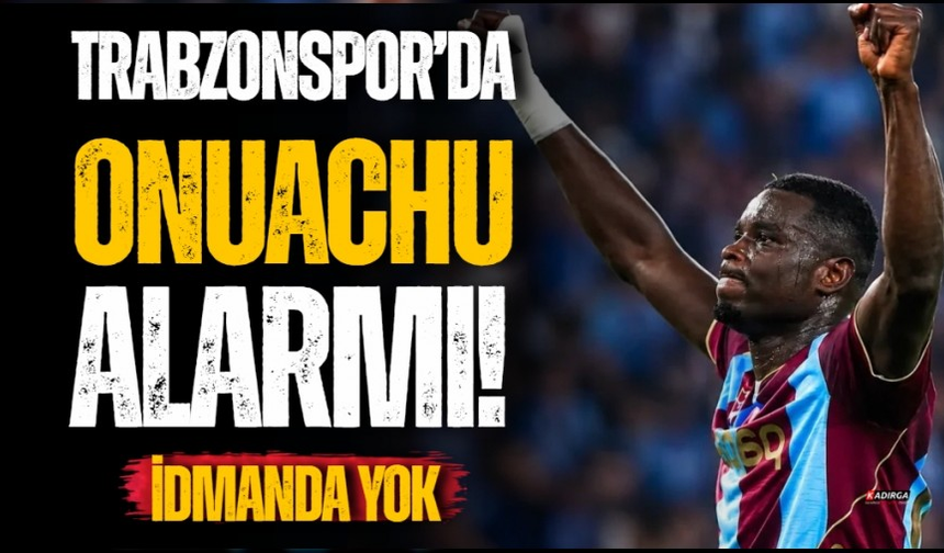 Trabzonspor’da Onuachu Alarmı! İdmanda Yok