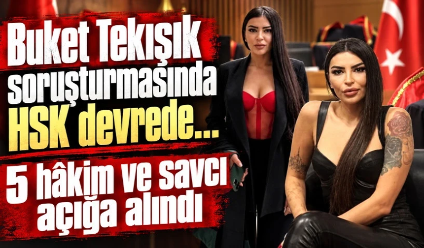 Buket Tekışık soruşturmasında yeni gelişme: 5 hakim ve savcı açığa alındı!