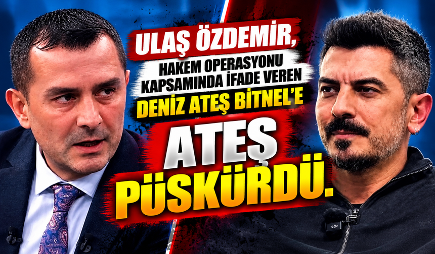Ulaş Özdemir, hakem operasyonu kapsamında ifade veren Deniz Ateş Bitnel'e ateş püskürdü.