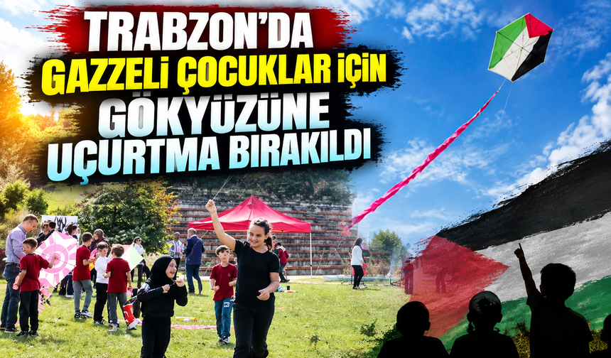 Trabzon'da Gazzeli çocuklar için gökyüzüne uçurtma bırakıldı