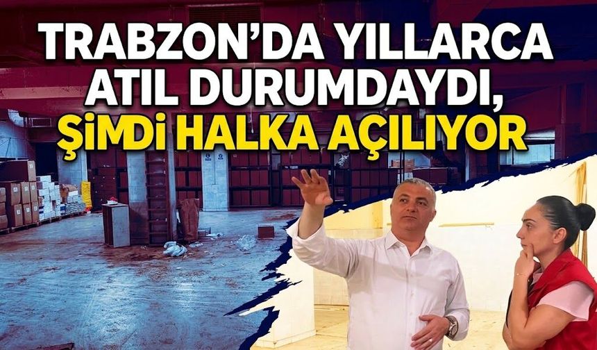 Trabzon'da yıllarca atıl durumdaydı, şimdi halka açılıyor