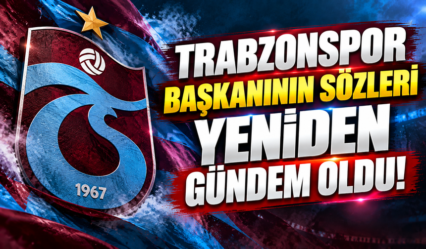 Trabzonspor Başkanının sözleri yeniden gündem oldu!