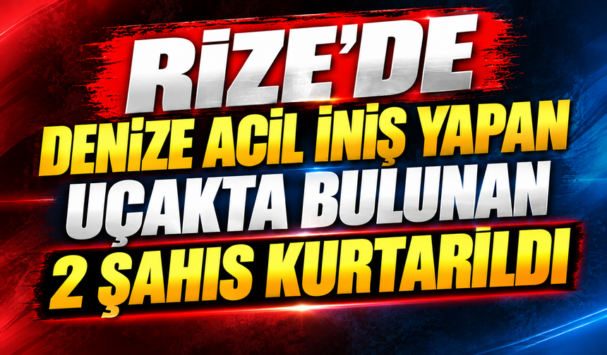 Rize’de Denize Acil İniş Yapan Uçakta Bulunan 2 Şahıs Kurtarıldı