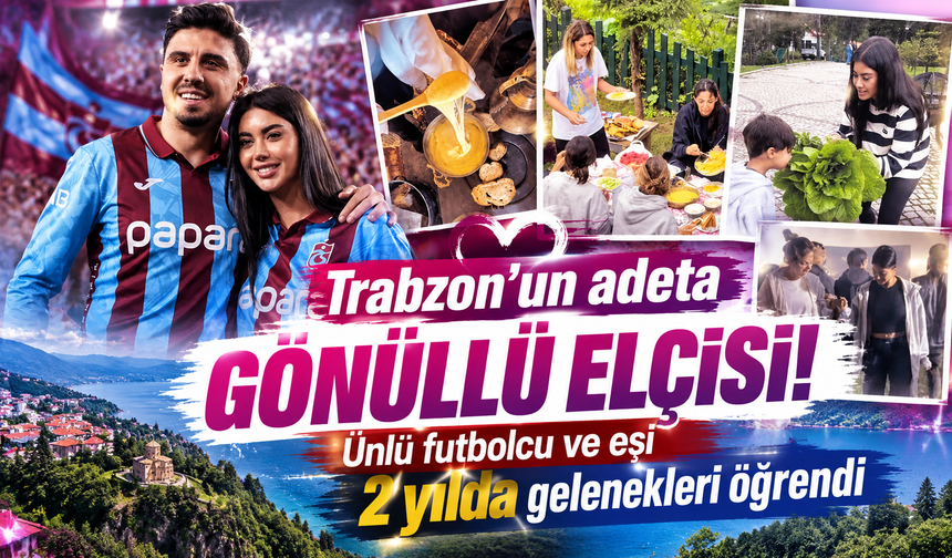 Trabzon'un adeta gönüllü elçisi! Ünlü futbolcu ve eşi 2 yılda gelenekleri öğrendi