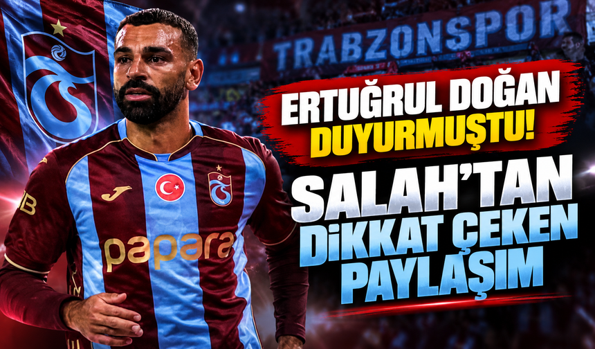 Ertuğrul Doğan duyurmuştu! Salah’tan dikkat çeken paylaşım
