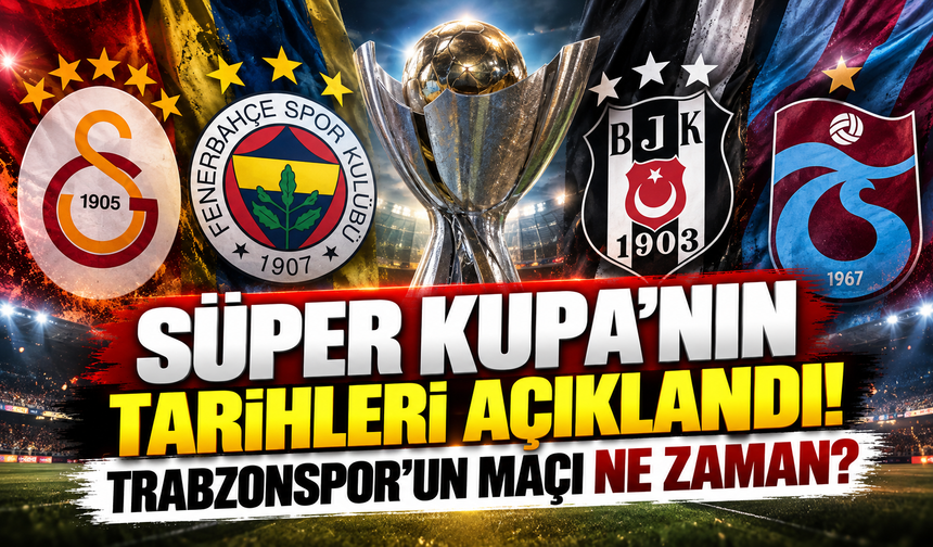 Süper Kupa'nın tarihleri açıklandı! Trabzonspor'un maçı ne zaman?