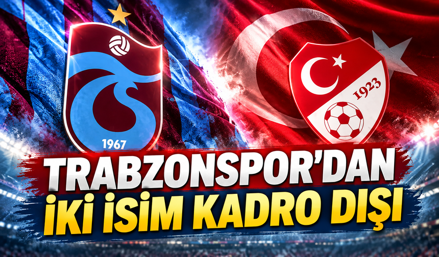 Trabzonspor’dan iki isim kadro dışı