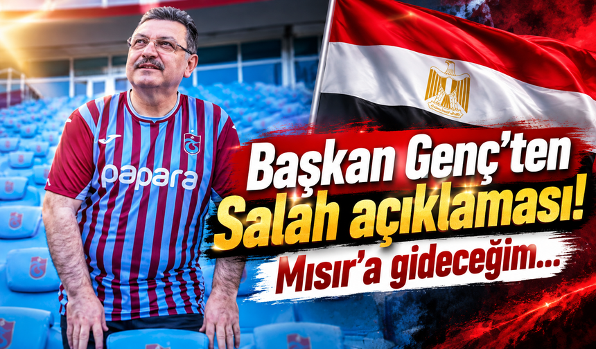 Başkan Genç'ten Salah açıklaması! Mısır’a gideceğim...