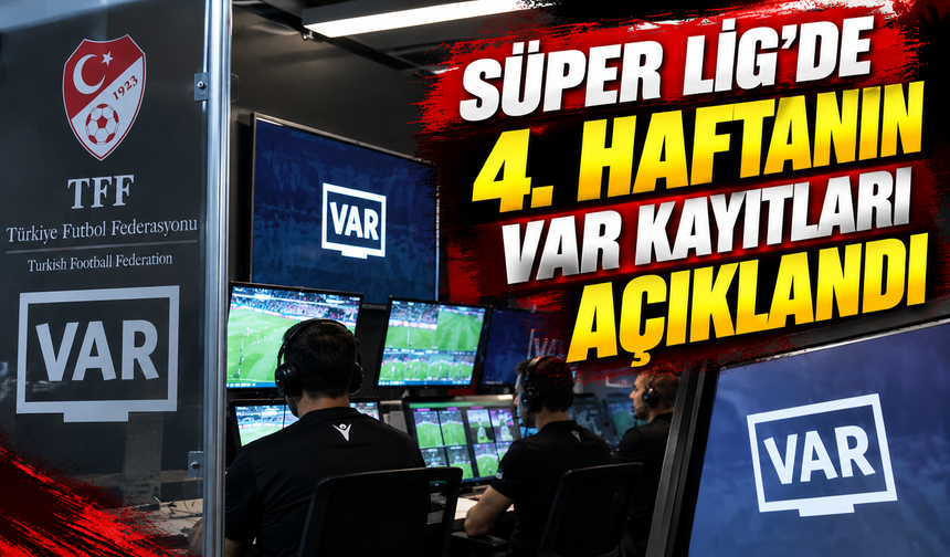 Süper Lig'de 4. haftanın VAR kayıtları açıklandı