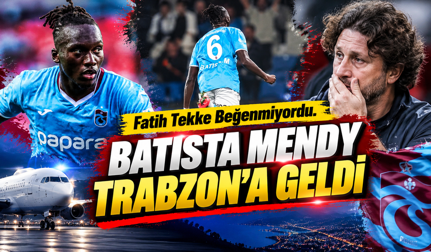 Fatih Tekke Beğenmiyordu. Batista Mendy Trabzon’a geldi