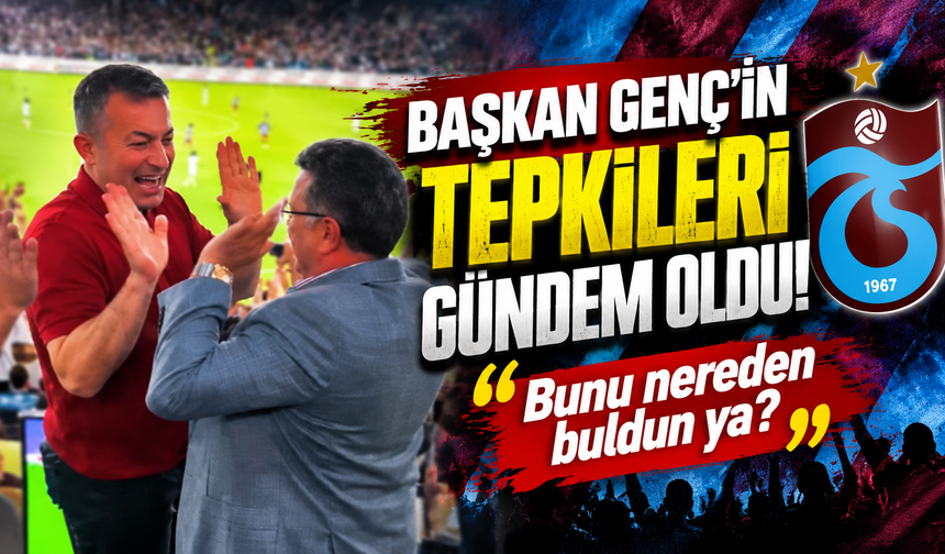 Başkan Genç'in tepkileri sosyal medyada gündem oldu! "Bunu nereden buldun ya?"