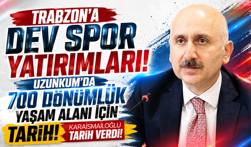 Milletvekili Karaismailoğlu açıkladı! Trabzon’a 700 dönümlük yaşam alanı