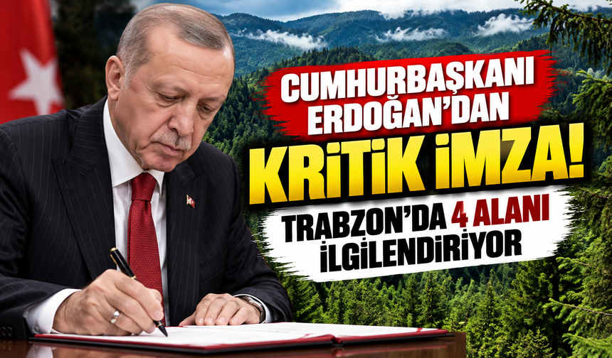 Cumhurbaşkanı Erdoğan'dan kritik imza! Trabzon'da 4 alanı ilgilendiriyor