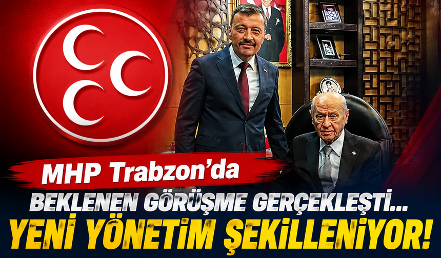MHP Trabzon'da beklenen görüşme gerçekleşti...YENİ YÖNETİM ŞEKİLLENİYOR