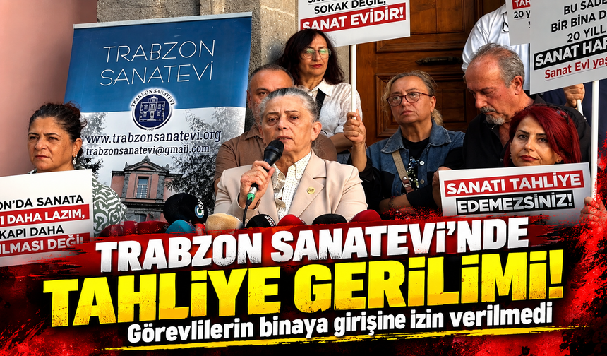 Trabzon Sanatevi'nde tahliye gerilimi! Görevlilerin binaya girişine izin verilmedi