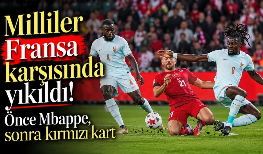 Milliler Fransa karşısında yıkıldı! Önce Mbappe, sonra kırmızı kart
