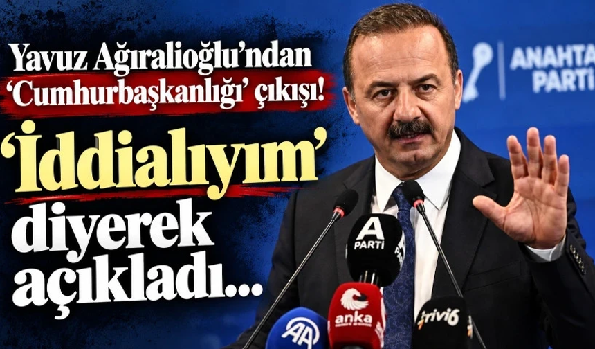 Yavuz Ağıralioğlu’ndan ‘Cumhurbaşkanlığı’ çıkışı! ‘İddialıyım’ diyerek açıkladı…