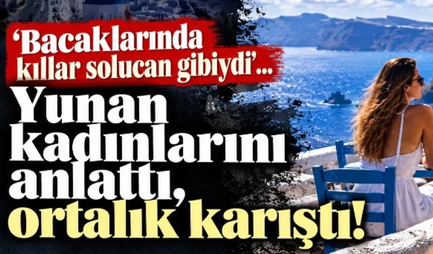 'Bacaklarında kıllar solucan gibiydi'