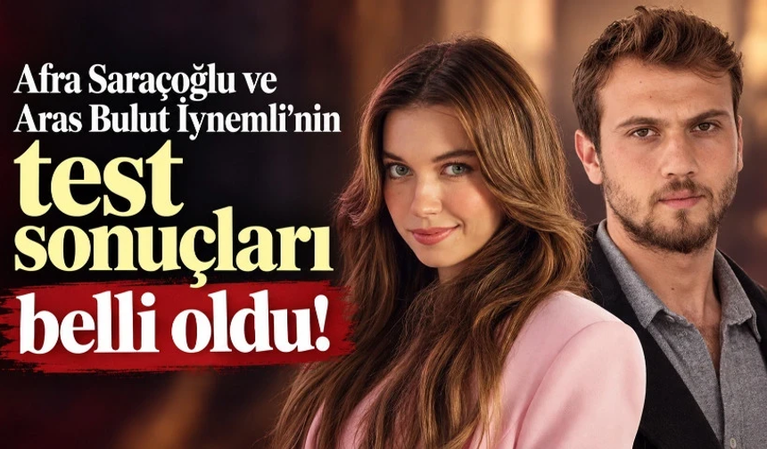 Afra Saraçoğlu ve Aras Bulut İynemli'nin test sonuçları belli oldu!