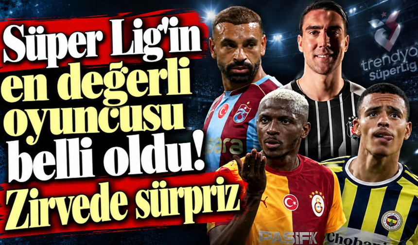 Süper Lig'in en değerli oyuncusu belli oldu! Zirvede sürpriz