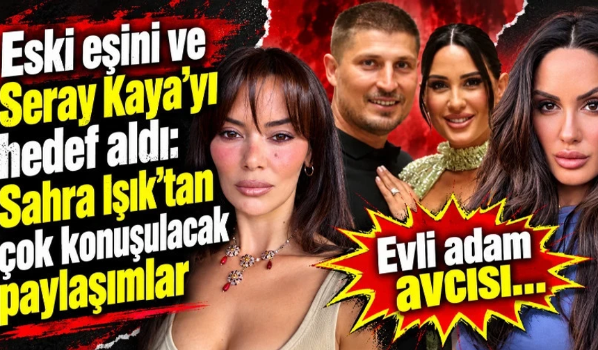 Sahra Işık’tan çok konuşulacak paylaşımlar