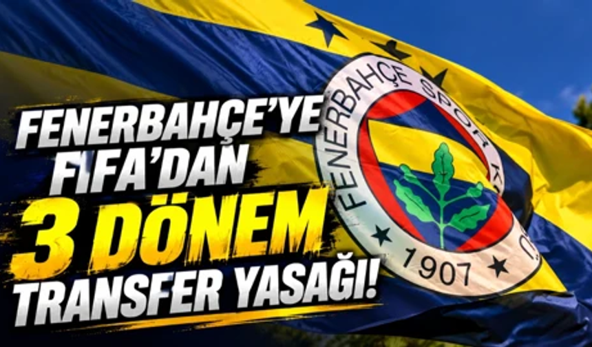 Fenerbahçe’ye FIFA’dan şok! 3 Dönem transfer yasağı