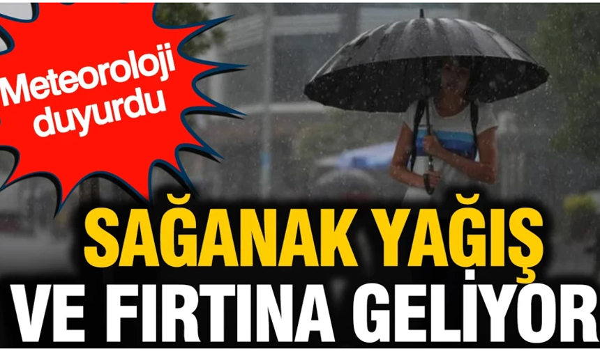 Meteoroloji duyurdu: Sağanak yağış ve fırtına geliyor