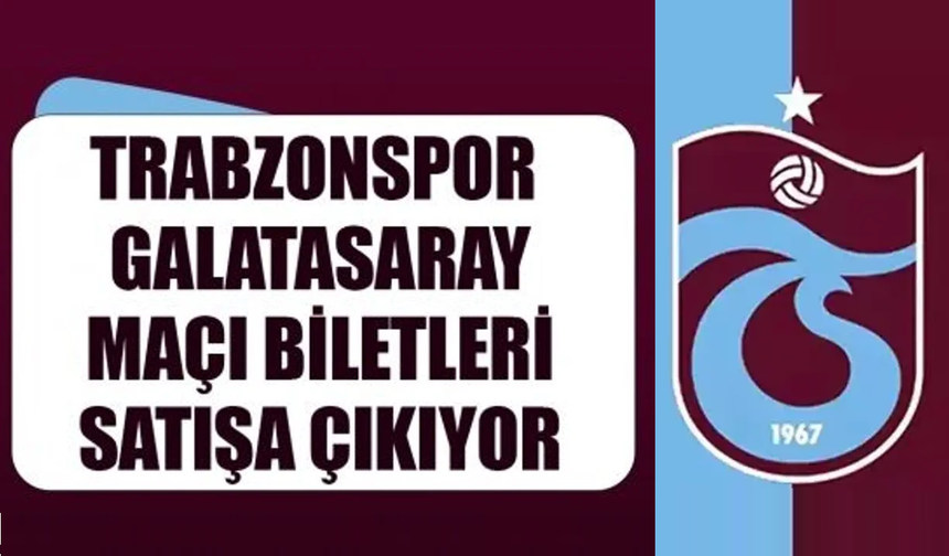 Trabzonspor-Galatasaray maçının biletleri satışa çıkıyor! İşte fiyatlar
