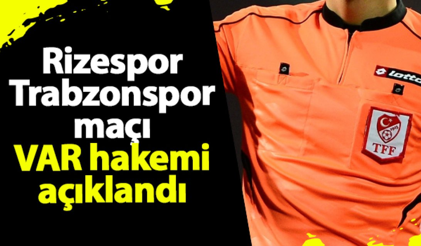 Rizespor - Trabzonspor maçı VAR hakemi açıklandı