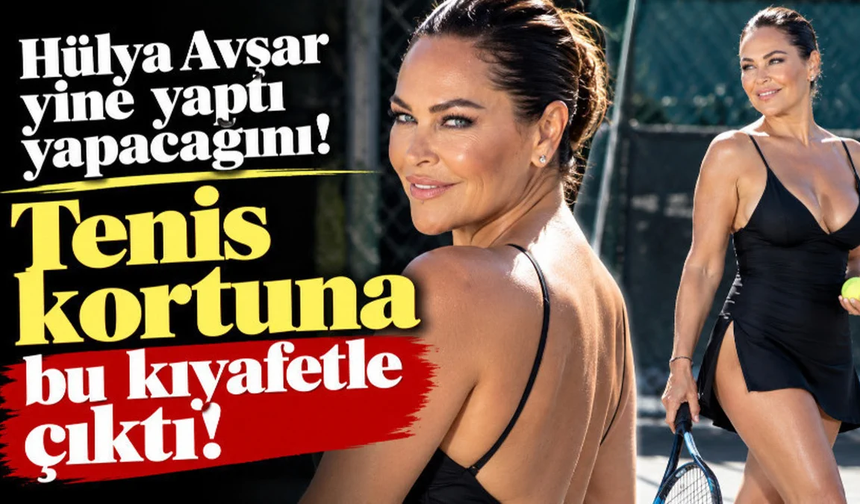 Hülya Avşar yine yaptı yapacağını! Tenis kortuna bu kıyafetle çıktı