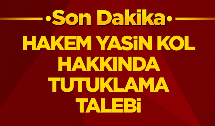 Hakem Yasin Kol için tutuklama talebi!