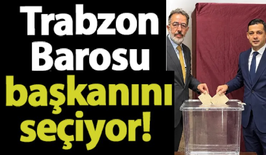 Trabzon Barosu Yeni Başkanını Seçiyor
