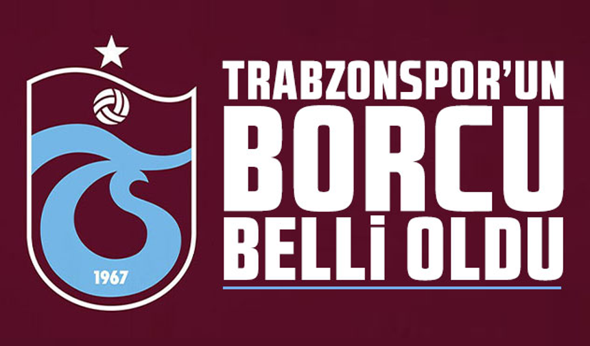 Trabzonspor'un net borcu belli oldu