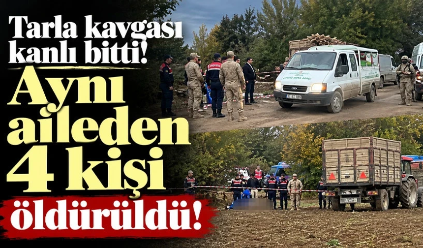 Tarla kavgası kanlı bitti: Aynı aileden 4 kişi öldürüldü!