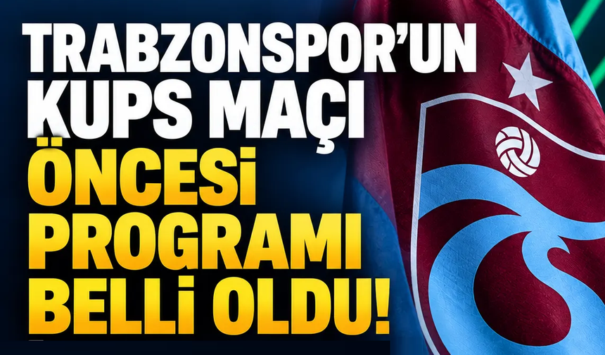 Trabzonspor'un KuPS maçı öncesi programı belli oldu!