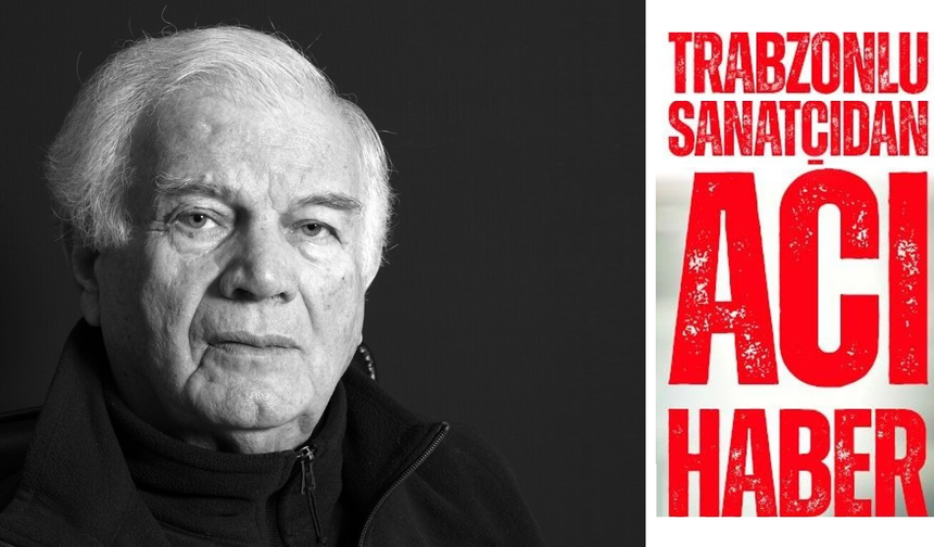 Trabzonlu usta sanatçıdan acı haber!