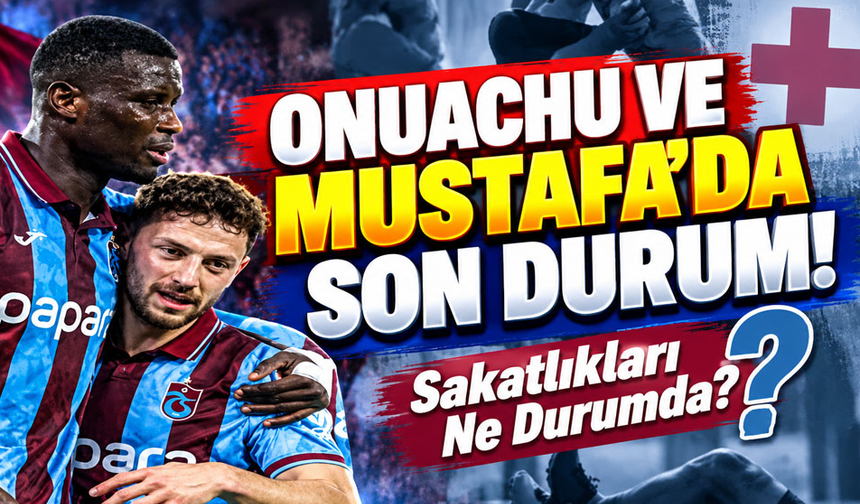 Onuachu ve Mustafa Eskihellaç Oynayacak mı?