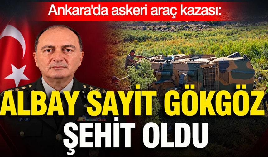 Albay Sayit Gökgöz askeri araç kazasında şehit oldu