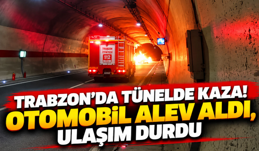 Trabzon’da tünelde kaza! Yanarak can verdi