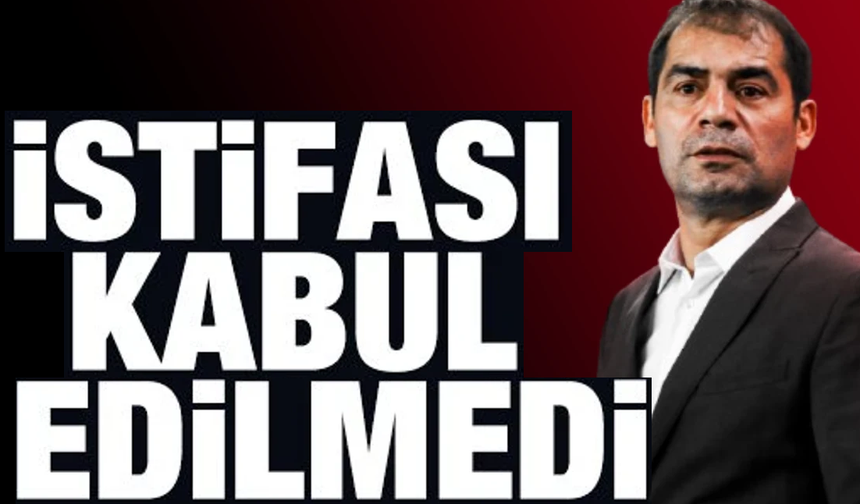 İstifası kabul edilmedi