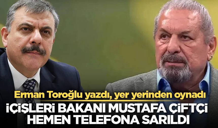 Erman Toroğlu yazdı, yer yerinden oynadı! İçişleri Bakanı Mustafa Çiftçi hemen telefona sarıldı
