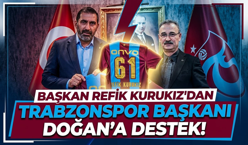 Başkan Refik Kurukız’dan Trabzonspor Başkanı Doğan'a Destek