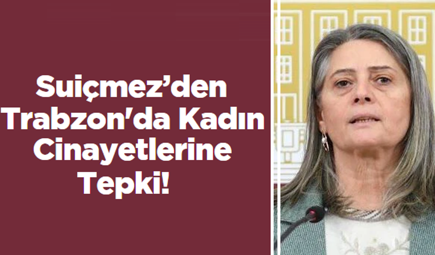 Suiçmez’den Trabzon’da kadın cinayetlerine tepki!