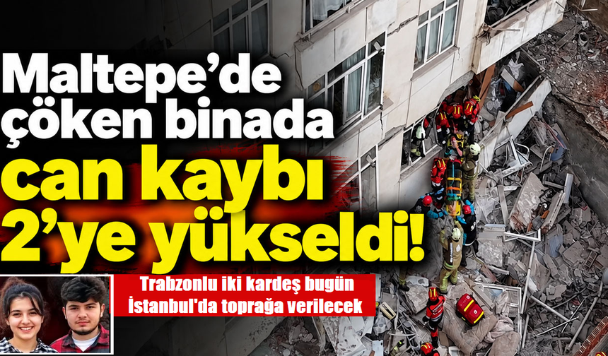 Maltepe’de çöken binada Trabzonlu iki kardeş hayatını kaybetti