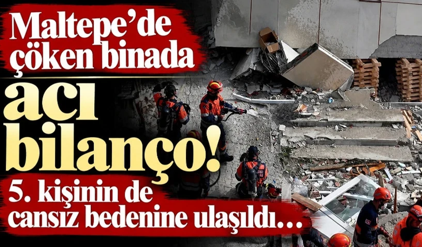 Maltepe'de çöken binada acı bilanço! 5. kişinin de cansız bedenine ulaşıldı…