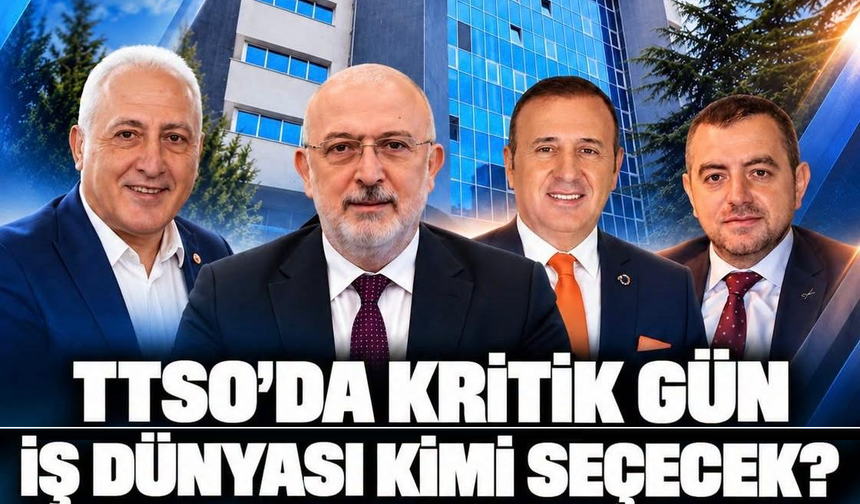TTSO'DA KRİTİK GÜN!