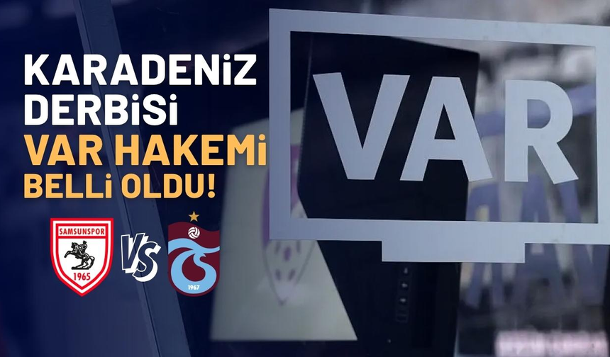Karadeniz derbisinin VAR hakemi açıklandı
