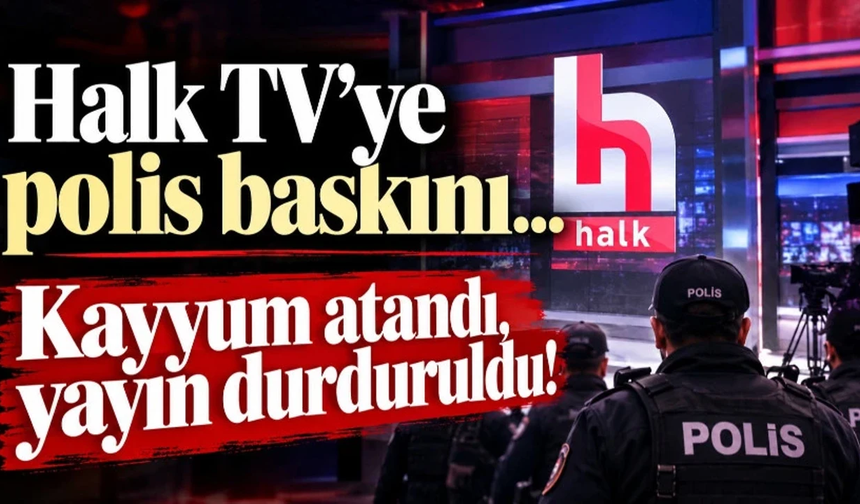 Halk TV'ye polis baskını: Kayyum atandı, yayın durduruldu!